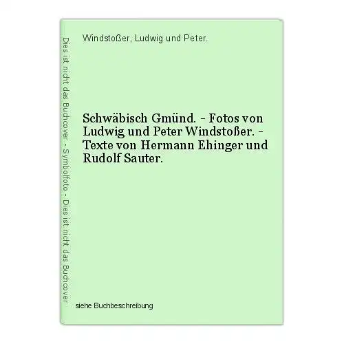 Schwäbisch Gmünd. - Fotos von Ludwig und Peter Windstoßer. - Texte von Hermann E