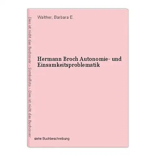 Hermann Broch Autonomie- und Einsamkeitsproblematik Walther, Barbara E.