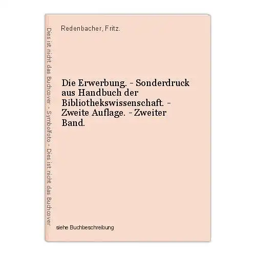 Die Erwerbung. - Sonderdruck aus Handbuch der Bibliothekswissenschaft. - Zweite