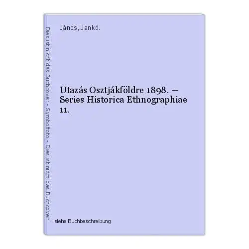 Utazás Osztjákföldre 1898. -- Series Historica Ethnographiae 11. János, Jankó.