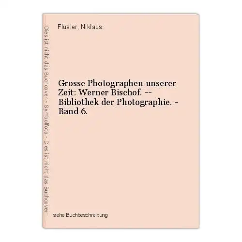 Grosse Photographen unserer Zeit: Werner Bischof. -- Bibliothek der Photographie