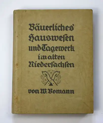 1941 W. Bomann Bäuerliches Hauswesen u. Tagewerk alten Niedersachsen Landeskunde