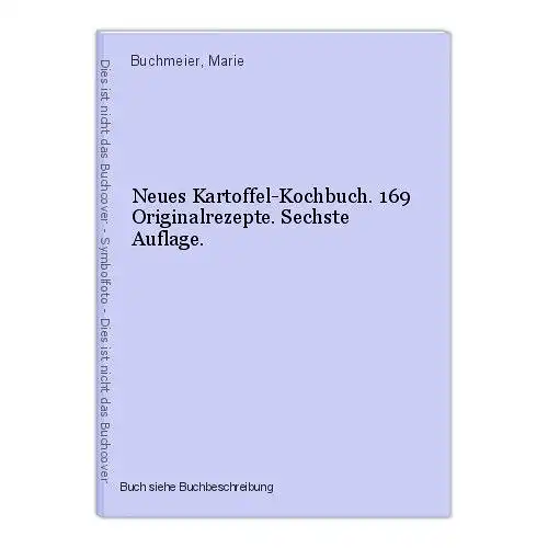 Neues Kartoffel-Kochbuch. 169 Originalrezepte. Sechste Auflage. Buchmeier, Marie