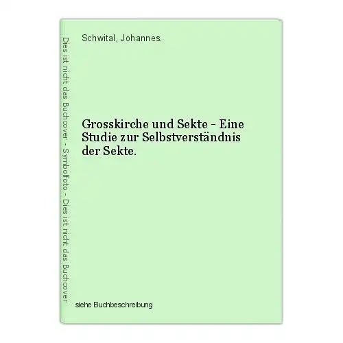 Grosskirche und Sekte - Eine Studie zur Selbstverständnis der Sekte. Schwital, J