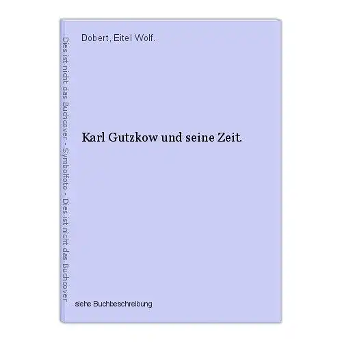 Karl Gutzkow und seine Zeit. Dobert, Eitel Wolf.