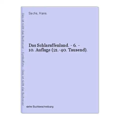 Das Schlaraffenland. - 6. - 10. Auflage (21.-40. Tausend). Sachs, Hans.