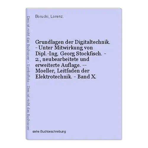Grundlagen der Digitaltechnik. - Unter Mitwirkung von Dipl.-Ing. Georg Stockfisc