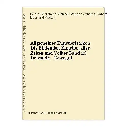 Allgemeines Künstlerlexikon: Die Bildenden Künstler aller Zeiten und Völke 47261