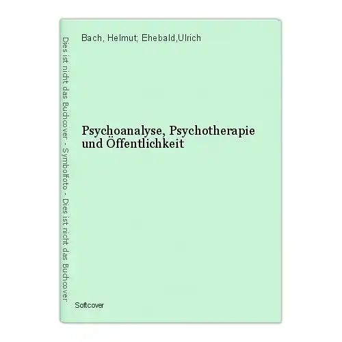 Psychoanalyse, Psychotherapie und Öffentlichkeit Bach, Helmut; Ehebald,Ulrich