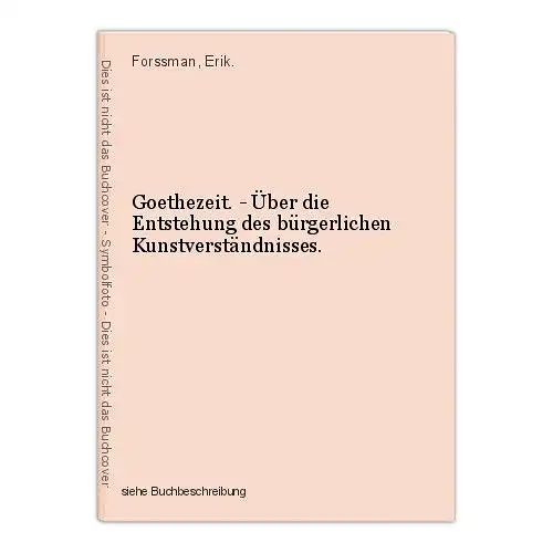 Goethezeit. - Über die Entstehung des bürgerlichen Kunstverständnisses. Forssman