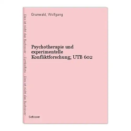 Psychotherapie und experimentelle Konfliktforschung; UTB 602 Grunwald, Wolfgang