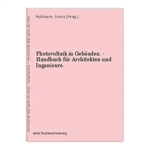 Photovoltaik in Gebäuden. - Handbuch für Architekten und Ingenieure. Hullmann, H