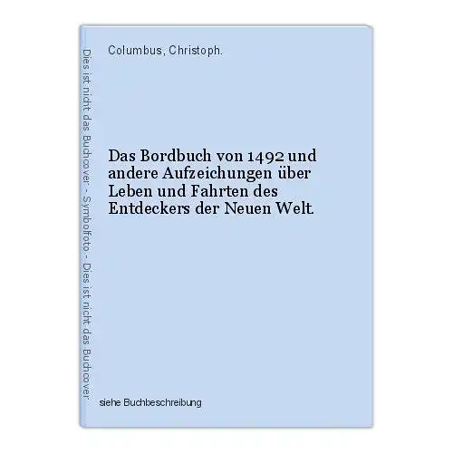 Das Bordbuch von 1492 und andere Aufzeichungen über Leben und Fahrten des Entdec