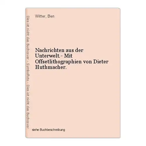 Nachrichten aus der Unterwelt.- Mit Offsetlithographien von Dieter Huthmacher. W