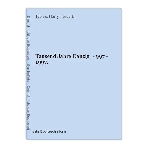 Tausend Jahre Danzig. - 997 - 1997. Tobies, Harry Herbert.