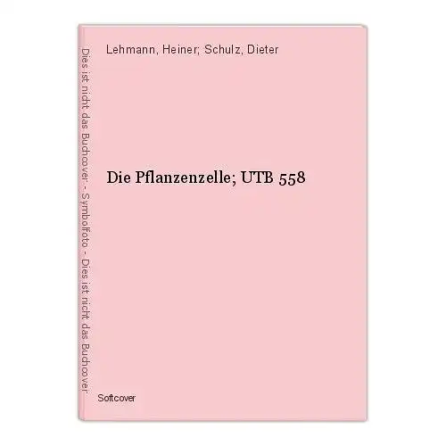 Die Pflanzenzelle; UTB 558 Lehmann, Heiner; Schulz, Dieter