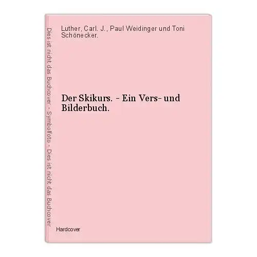Der Skikurs. - Ein Vers- und Bilderbuch. Luther, Carl. J., Paul Weidinger und To