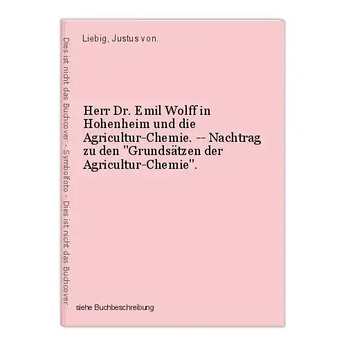 Herr Dr. Emil Wolff in Hohenheim und die Agricultur-Chemie. -- Nachtrag zu den "