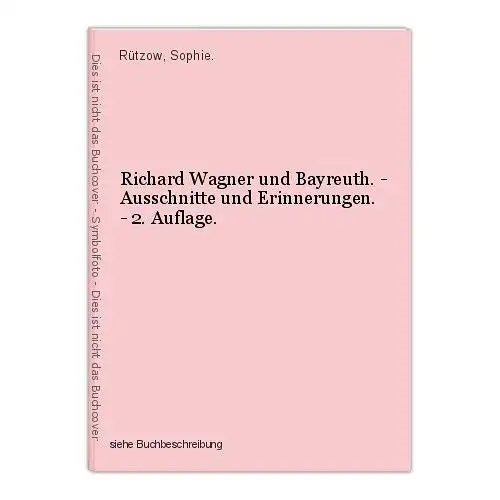 Richard Wagner und Bayreuth. - Ausschnitte und Erinnerungen. - 2. Auflage. Rützo