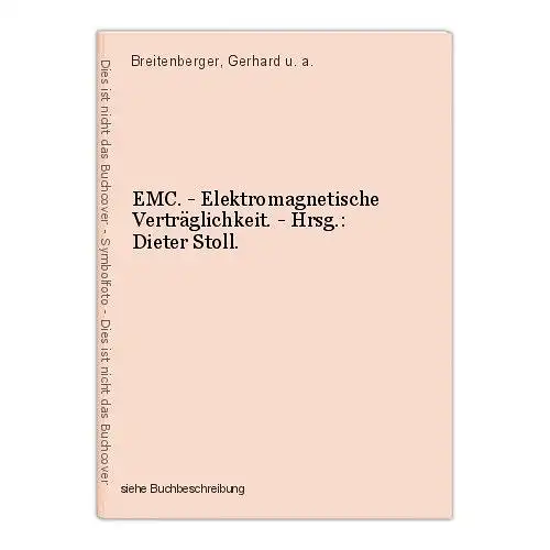EMC. - Elektromagnetische Verträglichkeit. - Hrsg.: Dieter Stoll. Breitenberger,