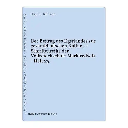 Der Beitrag des Egerlandes zur gesamtdeutschen Kultur. -- Schriftenreihe der Vol
