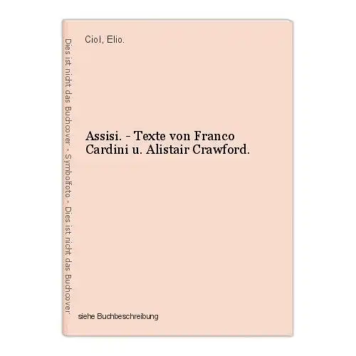 Assisi. - Texte von Franco Cardini u. Alistair Crawford. Ciol, Elio.