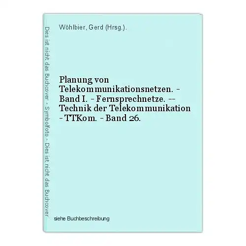 Planung von Telekommunikationsnetzen. - Band I. - Fernsprechnetze. -- Technik de