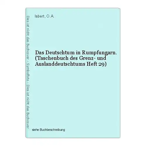 Das Deutschtum in Rumpfungarn. (Taschenbuch des Grenz- und Auslanddeutschtums He