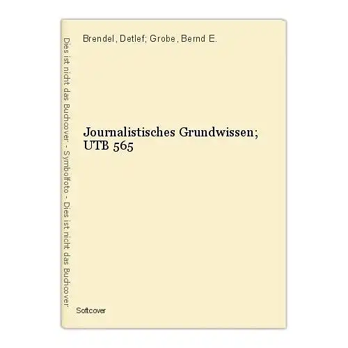 Journalistisches Grundwissen; UTB 565 Brendel, Detlef; Grobe, Bernd E.