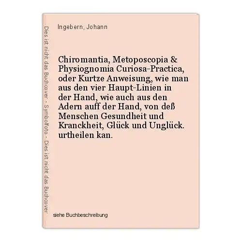 Chiromantia, Metoposcopia & Physiognomia Curiosa-Practica, oder Kurtze Anweisung