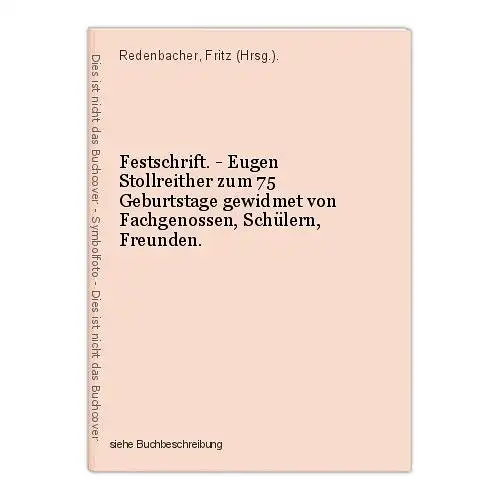 Festschrift. - Eugen Stollreither zum 75 Geburtstage gewidmet von Fachgenossen,