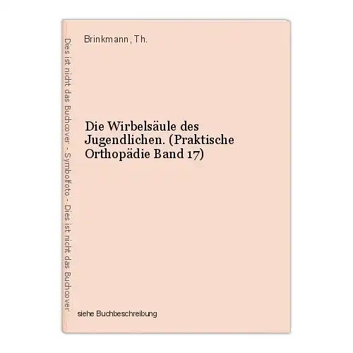 Die Wirbelsäule des Jugendlichen. (Praktische Orthopädie Band 17) Brinkmann, Th.
