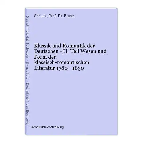 Klassik und Romantik der Deutschen - II. Teil Wesen und Form der klassisch-roman