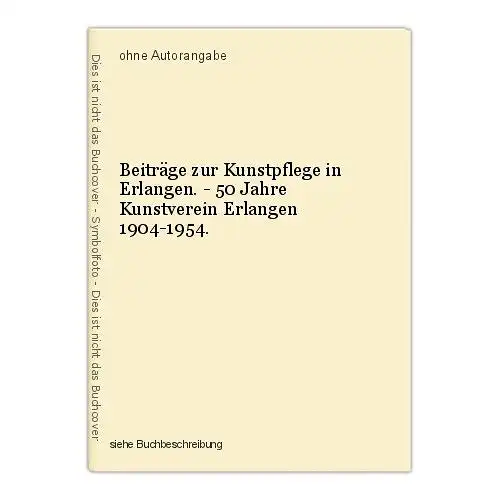 Beiträge zur Kunstpflege in Erlangen. - 50 Jahre Kunstverein Erlangen 1904-1954.