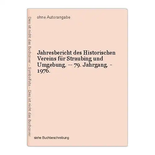 Jahresbericht des Historischen Vereins für Straubing und Umgebung. -- 79. Jahrga