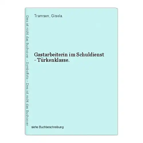 Gastarbeiterin im Schuldienst - Türkenklasse. Tramsen, Gisela. 45159