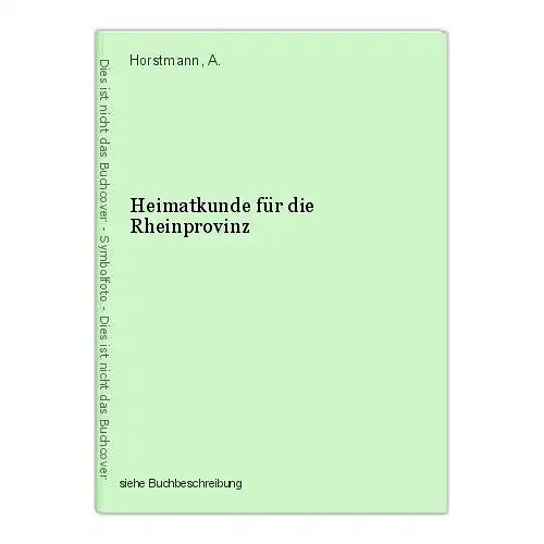 Heimatkunde für die Rheinprovinz Horstmann, A.