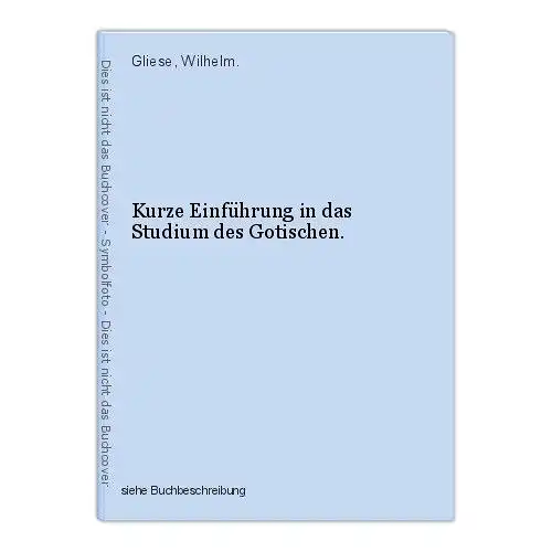 Kurze Einführung in das Studium des Gotischen. Gliese, Wilhelm.