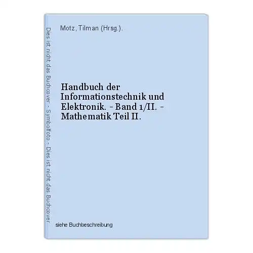 Handbuch der Informationstechnik und Elektronik. - Band 1/II. - Mathematik Teil