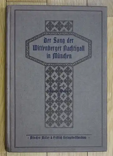 1917 E.Dorn Der Sang der Wittenberger Nachtigall in München Chronik