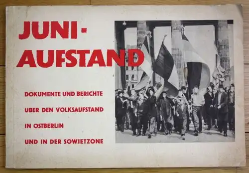 Juni-Aufstand. Dokumente und Berichte über den Volksaufstand in Ostberlin und in