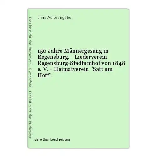 150 Jahre Männergesang in Regensburg. - Liederverein Regensburg-Stadtamhof von 1
