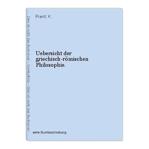 Uebersicht der griechisch-römischen Philosophie. Prantl, K.