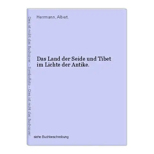 Das Land der Seide und Tibet im Lichte der Antike. Herrmann, Albert.