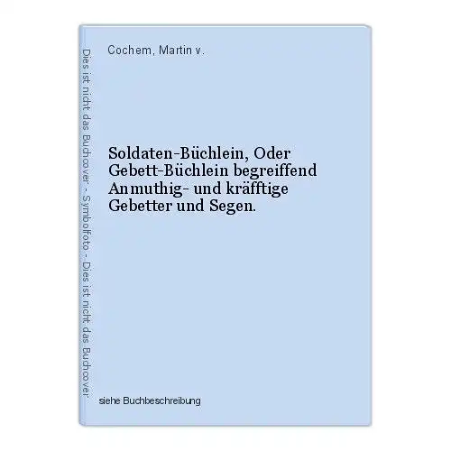 Soldaten-Büchlein, Oder Gebett-Büchlein begreiffend Anmuthig- und kräfftige Gebe