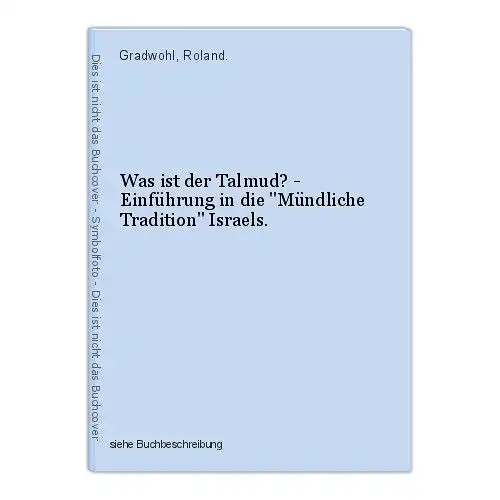 Was ist der Talmud? - Einführung in die "Mündliche Tradition" Israels. Gradwohl,