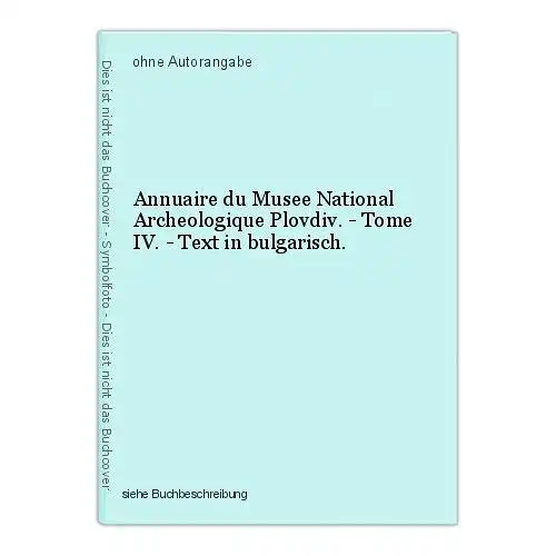 Annuaire du Musee National Archeologique Plovdiv. - Tome IV. - Text in bulgarisc