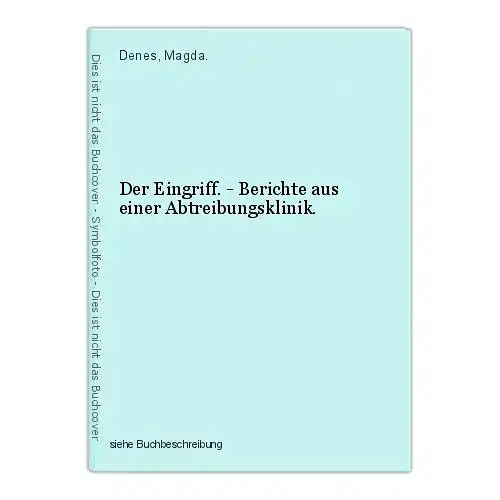 Der Eingriff. - Berichte aus einer Abtreibungsklinik. Denes, Magda.