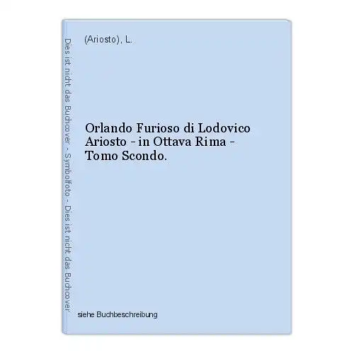 Orlando Furioso di Lodovico Ariosto - in Ottava Rima - Tomo Scondo. (Ariosto), L