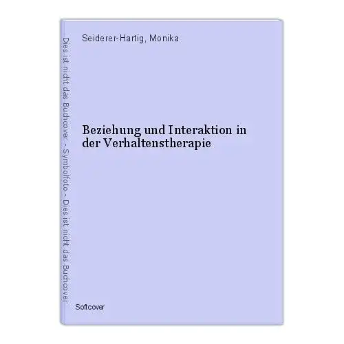 Beziehung und Interaktion in der Verhaltenstherapie Seiderer-Hartig, Monika